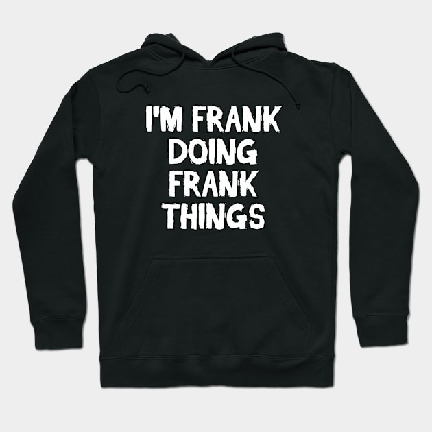 I'm Frank doing Frank things Hoodie by hoopoe